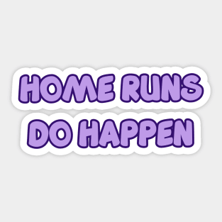 HOME RUNS DO HAPPEN Sticker